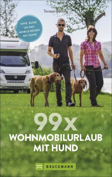 Torsten Berning - 99 x Wohnmobilurlaub mit Hund Stellplätze und Infos für die Reise mit dem Hund