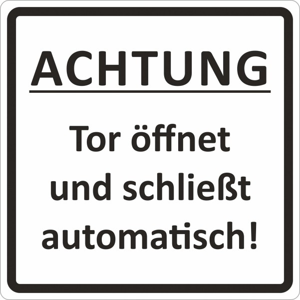 Schütz Hinweisschild Achtung Tor öffnet und schließt automatisch 100 x 100 x 0,5 mm